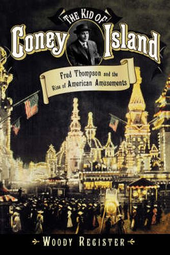 Cover image for The Kid of Coney Island: Fred Thompson and the Rise of American Amusements