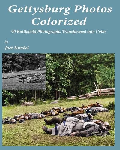 Cover image for Gettysburg Photos Colorized: 90 Battlefield Photographs Transformed Into Color