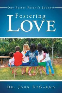 Cover image for Fostering Love: One Foster Parent's Journey