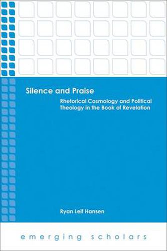 Cover image for Silence and Praise: Rhetorical Cosmology and Political Theology in the Book of Revelation