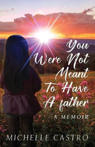 Cover image for You Were Not Meant To Have A Father: A Memoir