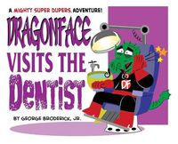 Cover image for Dragonface Visits The Dentist: A Mighty Super Dupers Adventure