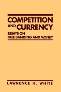 Cover image for Competition and Currency: Essays on Free Banking and Money