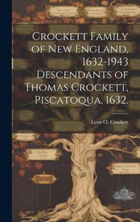 Cover image for Crockett Family of New England, 1632-1943 Descendants of Thomas Crockett, Piscatoqua, 1632.