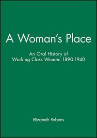 Cover image for A Woman's Place: An Oral History of Working Class Women, 1890-1940