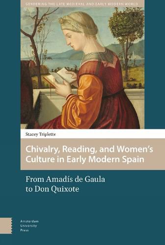 Cover image for Chivalry, Reading, and Women's Culture in Early Modern Spain: From Amadis de Gaula to Don Quixote