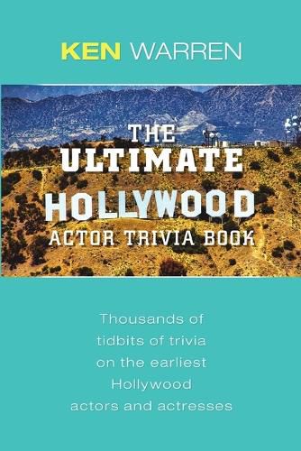 Cover image for The Ultimate Hollywood Actor Trivia Book: Thousands of Tidbits of Trivia on the Earliest Hollywood Actors and Actresses