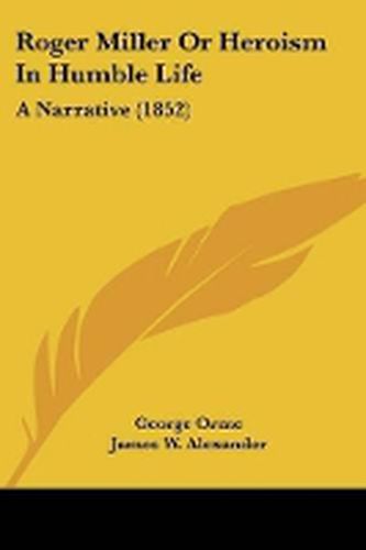 Cover image for Roger Miller Or Heroism In Humble Life: A Narrative (1852)