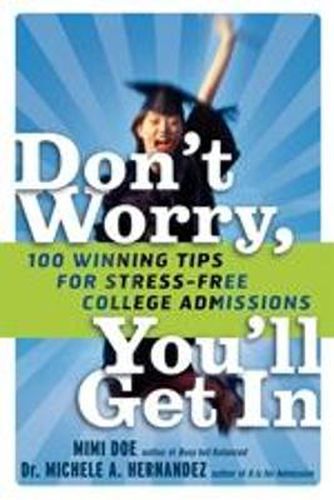 Cover image for Don't Worry, You'll Get In: 100 Winning Tips for Stress-Free College Admissions