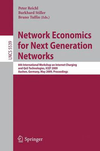 Cover image for Network Economics for Next Generation Networks: 6th International Workshop on Internet Charging and QoS Technologies, ICQT 2009, Aachen, Germany, May 11-15, 2009, Proceedings