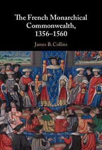 Cover image for The French Monarchical Commonwealth, 1356-1560