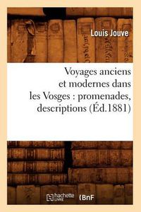 Cover image for Voyages Anciens Et Modernes Dans Les Vosges: Promenades, Descriptions (Ed.1881)