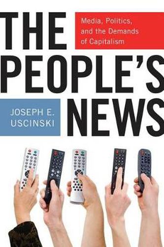 Cover image for The People's News: Media, Politics, and the Demands of Capitalism