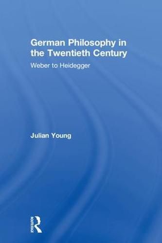 German Philosophy in the Twentieth Century: Weber to Heidegger