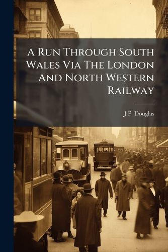 Cover image for A Run Through South Wales Via The London And North Western Railway