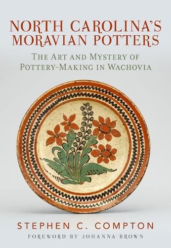 Cover image for North Carolina's Moravian Potters: The Art and Mystery of Pottery-Making in Wachovia