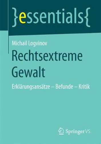 Rechtsextreme Gewalt: Erklarungsansatze - Befunde - Kritik