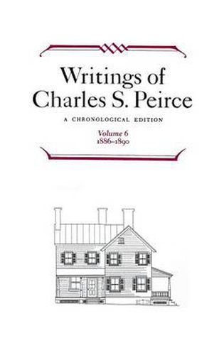 Writings of Charles S. Peirce: A Chronological Edition, Volume 6: 1886-1890