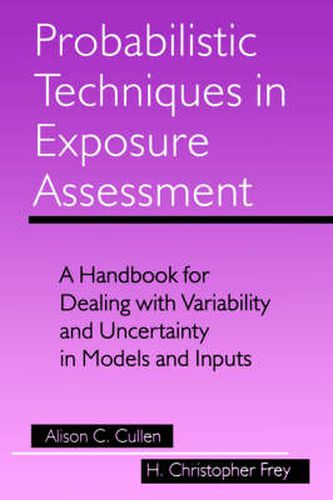 Probabilistic Techniques in Exposure Assessment: A Handbook for Dealing with Variability and Uncertainty in Models and Inputs