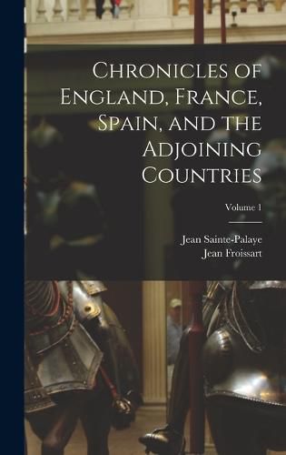 Chronicles of England, France, Spain, and the Adjoining Countries; Volume 1