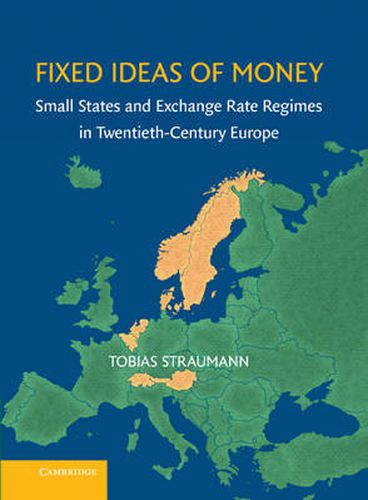 Cover image for Fixed Ideas of Money: Small States and Exchange Rate Regimes in Twentieth-Century Europe