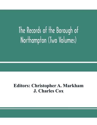 The records of the borough of Northampton (Two Volumes)