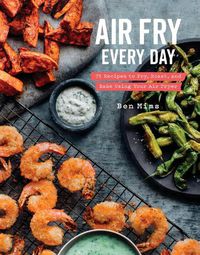 Cover image for Air Fry Every Day: Faster, Lighter, Crispier