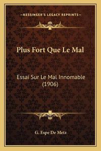 Cover image for Plus Fort Que Le Mal: Essai Sur Le Mal Innomable (1906)