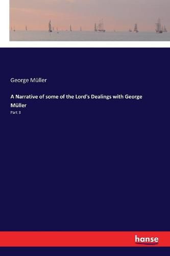 A Narrative of some of the Lord's Dealings with George Muller: Part 3