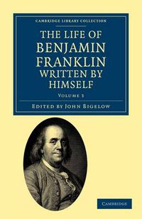 Cover image for The Life of Benjamin Franklin, Written by Himself