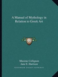 Cover image for A Manual of Mythology in Relation to Greek Art