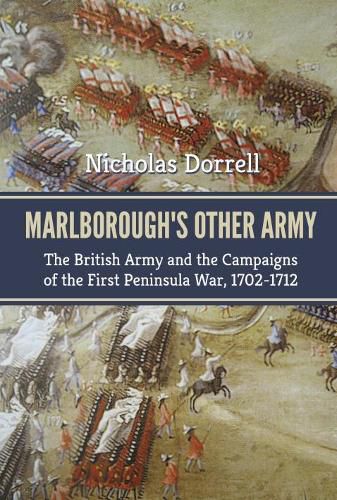 Cover image for Marlborough'S Other Army: The British Army and the Campaigns of the First Peninsula War, 1702-1712