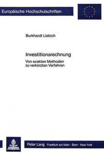 Investitionsrechnung: Von Exakten Methoden Zu Verkuerzten Verfahren