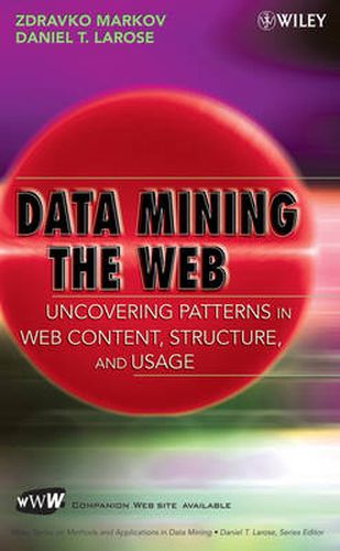 Cover image for Data Mining the Web: Uncovering Patterns in Web Content, Structure, and Usage