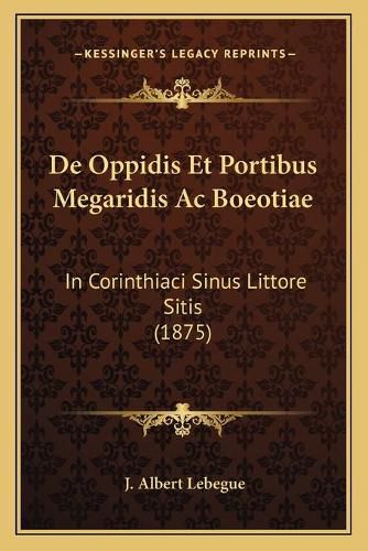 de Oppidis Et Portibus Megaridis AC Boeotiae: In Corinthiaci Sinus Littore Sitis (1875)