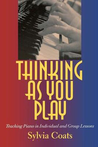 Cover image for Thinking as You Play: Teaching Piano in Individual and Group Lessons