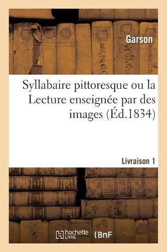 Syllabaire Pittoresque Ou La Lecture Enseignee Par Des Images. Livraison 1