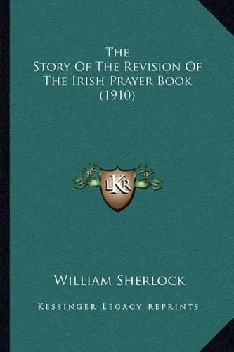 The Story of the Revision of the Irish Prayer Book (1910)