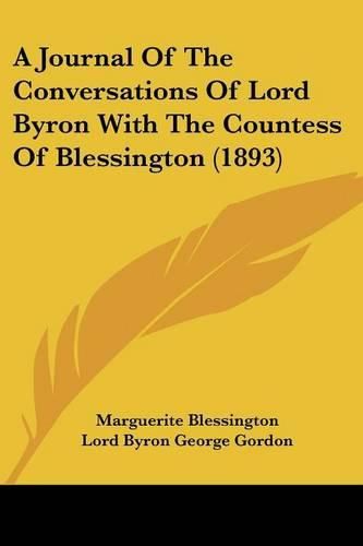 A Journal of the Conversations of Lord Byron with the Countess of Blessington (1893)