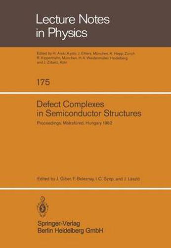 Defect Complexes in Semiconductor Structures: Proceedings of the International School Held in Matrafured, Hungary, September 13 - 17, 1982