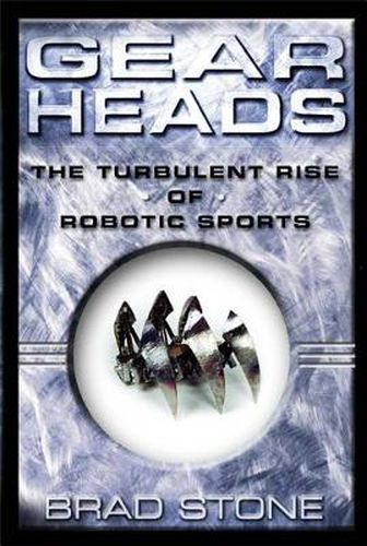 Cover image for Gear Heads: The Turbulent Rise of Robotic Sports