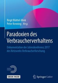 Cover image for Paradoxien des Verbraucherverhaltens: Dokumentation der Jahreskonferenz 2017 des Netzwerks Verbraucherforschung