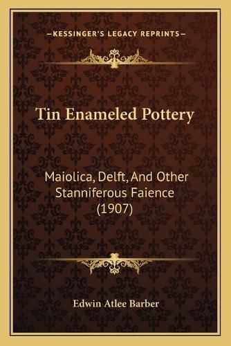 Tin Enameled Pottery: Maiolica, Delft, and Other Stanniferous Faience (1907)