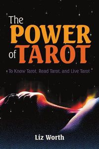 Cover image for The Power of Tarot: To Know Tarot, Read Tarot, and Live Tarot