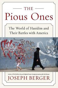 Cover image for The Pious Ones: The World of Hasidim and Their Battles with America