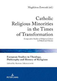 Cover image for Catholic Religious Minorities in the Times of Transformation: Comparative Studies of Religious Culture in Poland and Ukraine