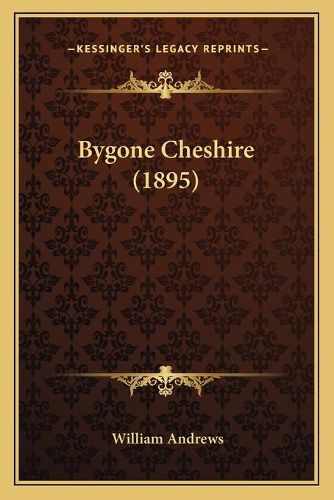 Cover image for Bygone Cheshire (1895)