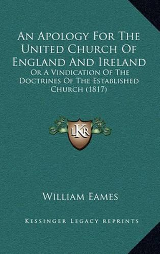 Cover image for An Apology for the United Church of England and Ireland: Or a Vindication of the Doctrines of the Established Church (1817)