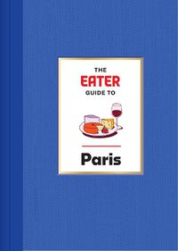 Cover image for The Eater Guide to Paris