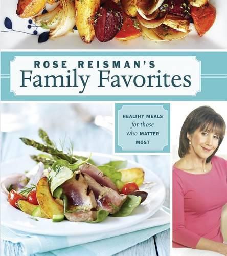 Cover image for Rose Reisman's Family Favorites: Healthy Meals for Those Who Matter Most